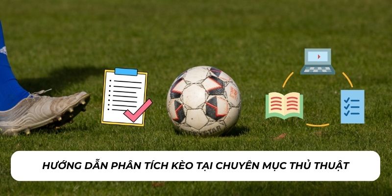 Hướng dẫn phân tích kèo tại chuyên mục thủ thuật