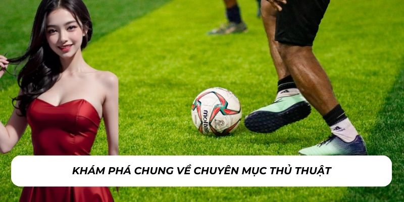 Khám phá chung về chuyên mục thủ thuật