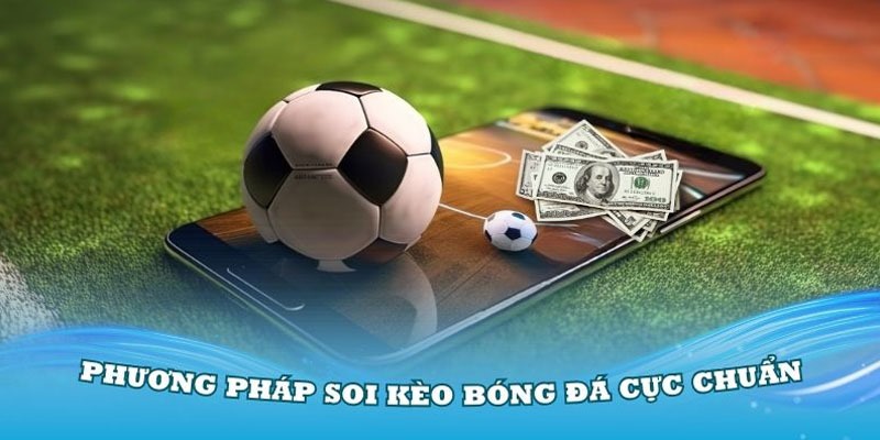 Phương pháp soi kèo bóng đá cực chuẩn